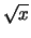 $\sqrt{x}$